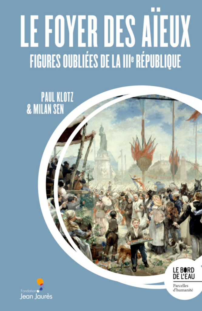Page de couverture : «Le foyer des aïeux. Figures oubliées de la IIIe République» (Paul Klotz et Milan Sen, Le bord de l'eau éd./fondation Jean-Jaurès).