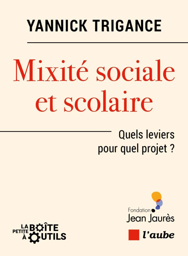 Couverture du livre: Yannick Trigance, «Mixité sociale et scolaire», quels leviers pour quel projet? (éd. de l'aube/fondation J.-Jaurès).